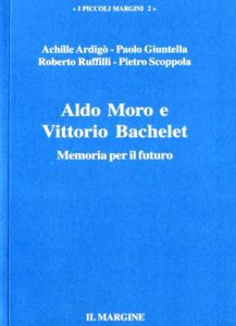 Il volumetto, pubblica dal Margine nel 2008, raccoglie gli interventi alla serata in ricordo di Moro e Bachelet alla scuola estiva della Lega Demcratica del 28 agosto 1983.